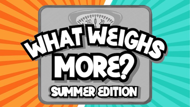 What Weighs More: Summer Edition